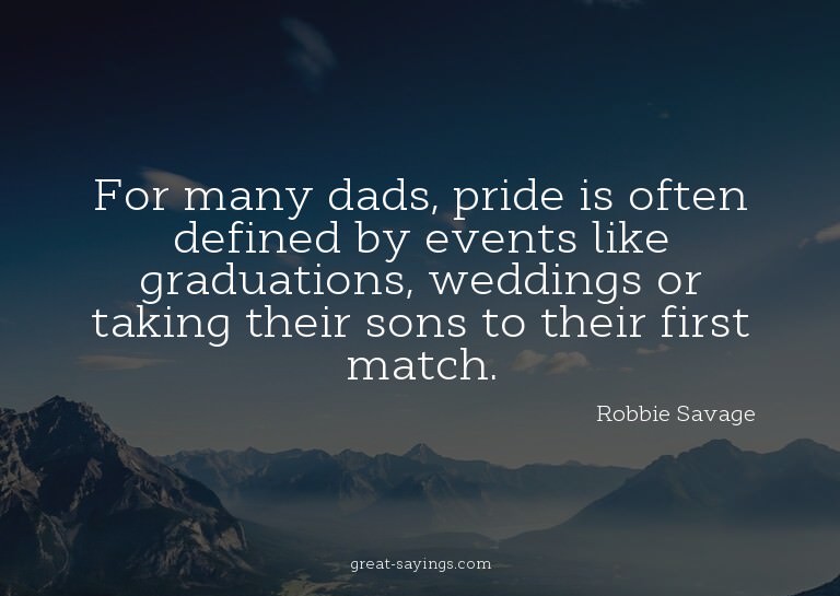 For many dads, pride is often defined by events like gr