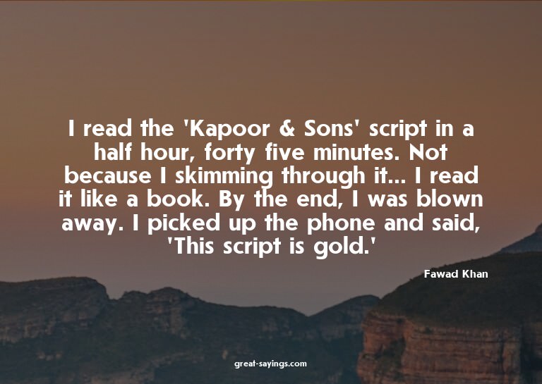 I read the 'Kapoor & Sons' script in a half hour, forty