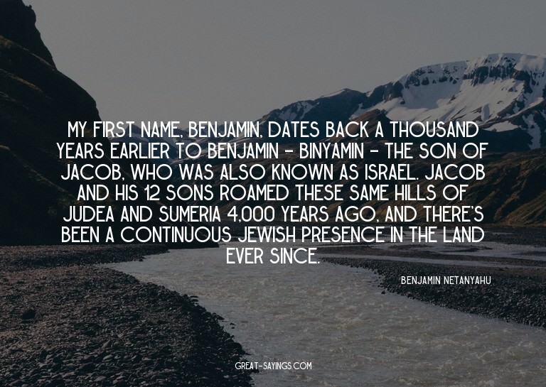 My first name, Benjamin, dates back a thousand years ea