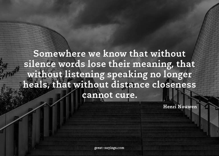 Somewhere we know that without silence words lose their