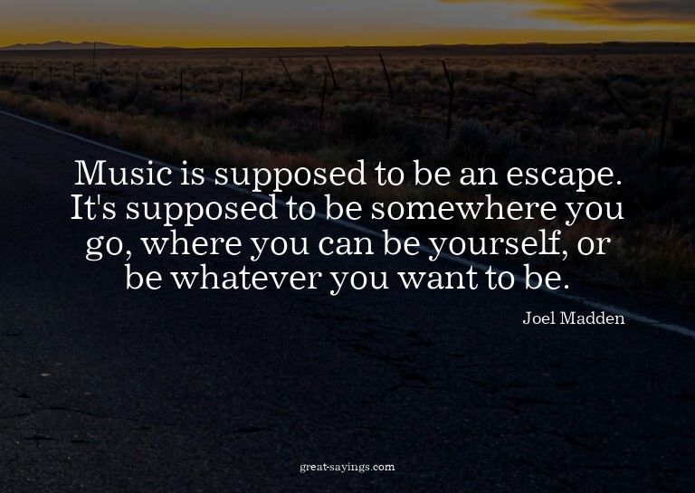 Music is supposed to be an escape. It's supposed to be