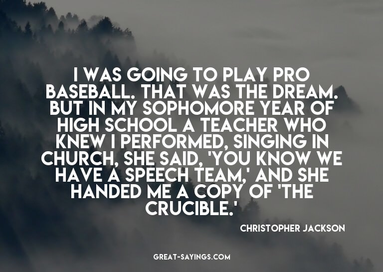 I was going to play pro baseball. That was the dream. B