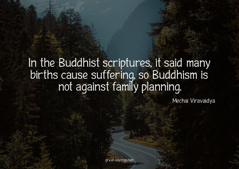 In the Buddhist scriptures, it said many births cause s