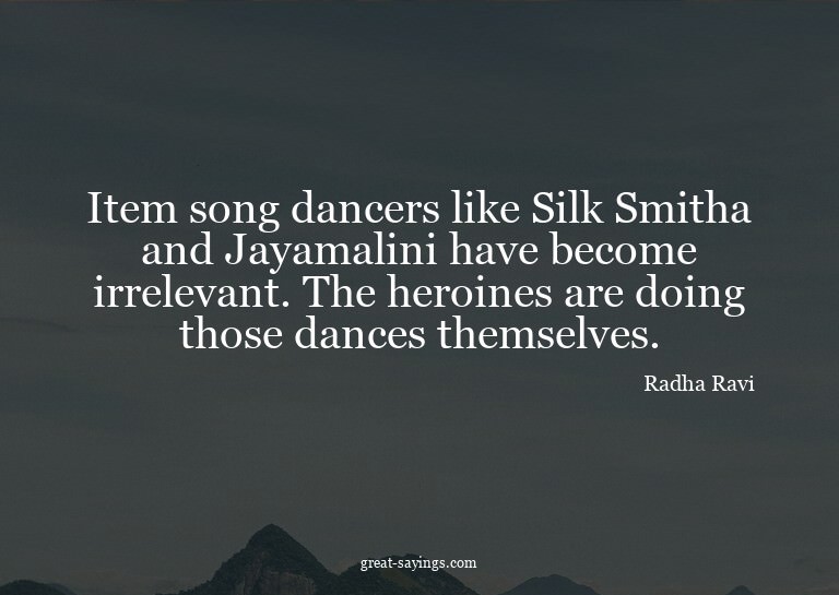 Item song dancers like Silk Smitha and Jayamalini have