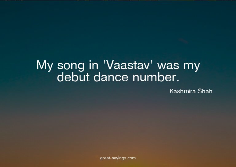 My song in 'Vaastav' was my debut dance number.

