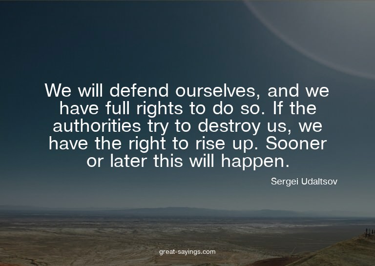 We will defend ourselves, and we have full rights to do