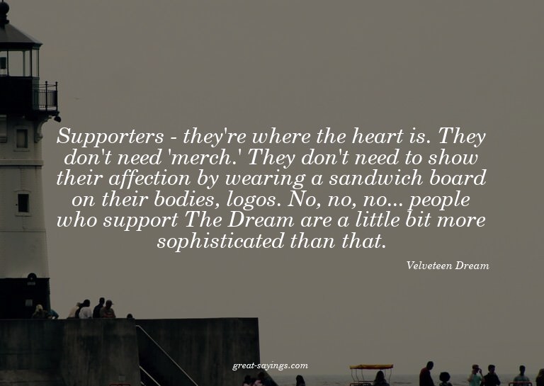 Supporters - they're where the heart is. They don't nee