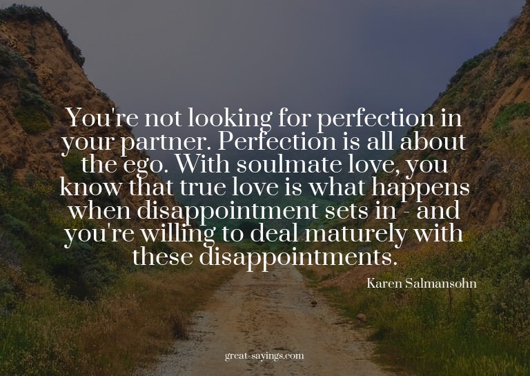 You're not looking for perfection in your partner. Perf