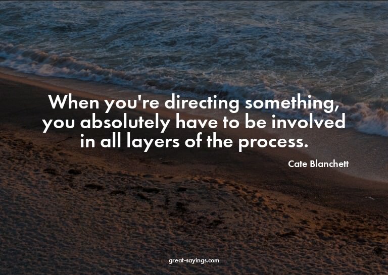 When you're directing something, you absolutely have to