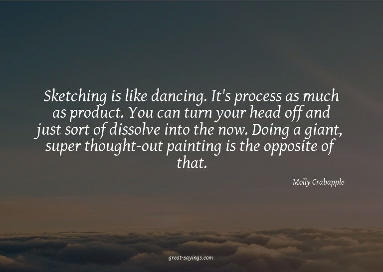 Sketching is like dancing. It's process as much as prod