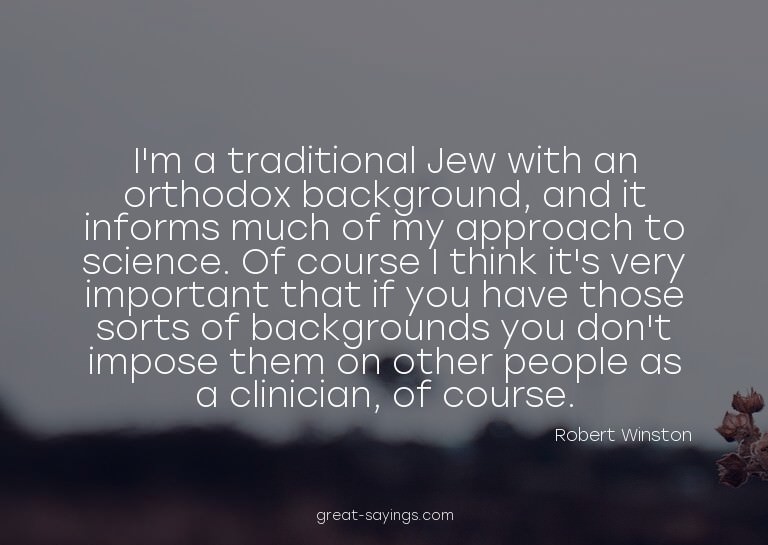 I'm a traditional Jew with an orthodox background, and