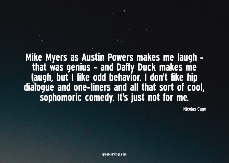 Mike Myers as Austin Powers makes me laugh - that was g