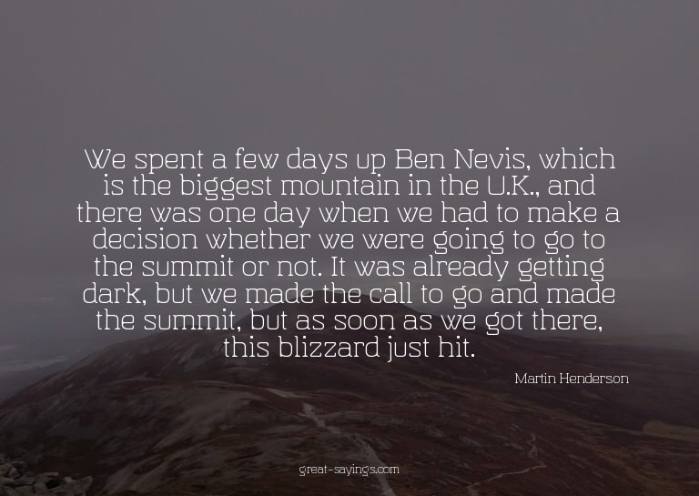 We spent a few days up Ben Nevis, which is the biggest