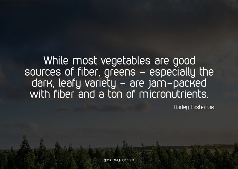 While most vegetables are good sources of fiber, greens