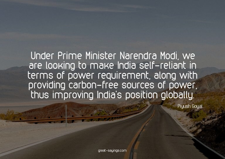 Under Prime Minister Narendra Modi, we are looking to m