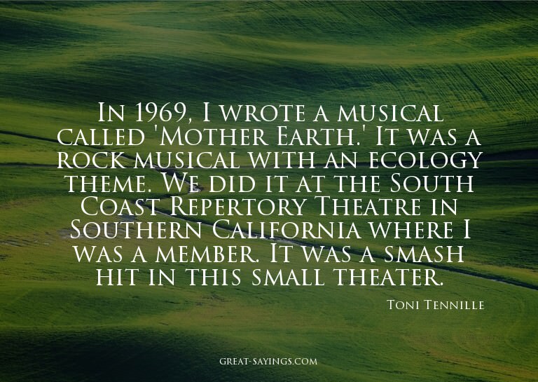 In 1969, I wrote a musical called 'Mother Earth.' It wa