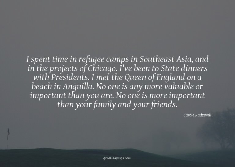 I spent time in refugee camps in Southeast Asia, and in