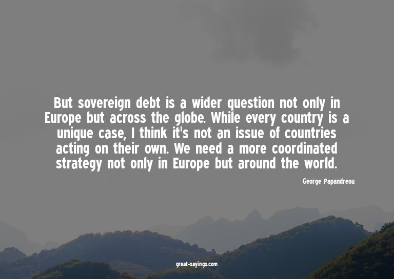 But sovereign debt is a wider question not only in Euro