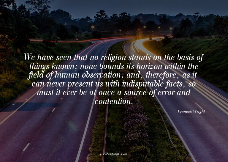 We have seen that no religion stands on the basis of th