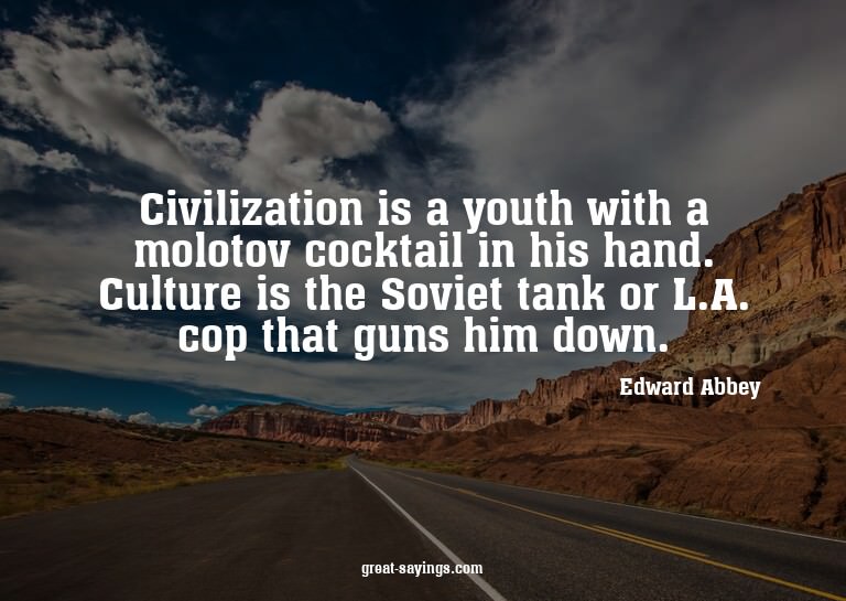 Civilization is a youth with a molotov cocktail in his