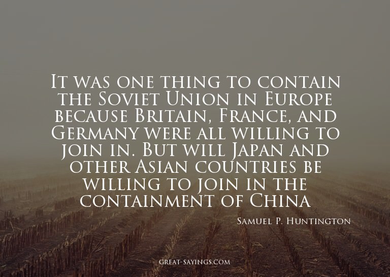 It was one thing to contain the Soviet Union in Europe