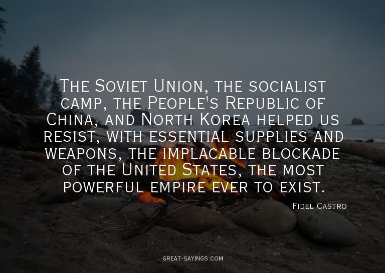 The Soviet Union, the socialist camp, the People's Repu