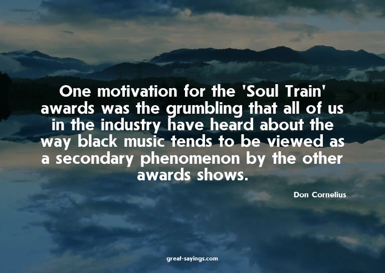 One motivation for the 'Soul Train' awards was the grum