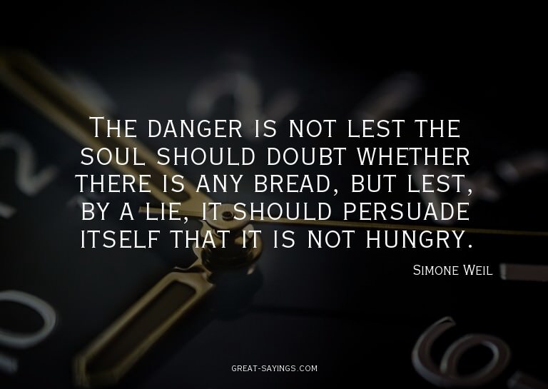 The danger is not lest the soul should doubt whether th