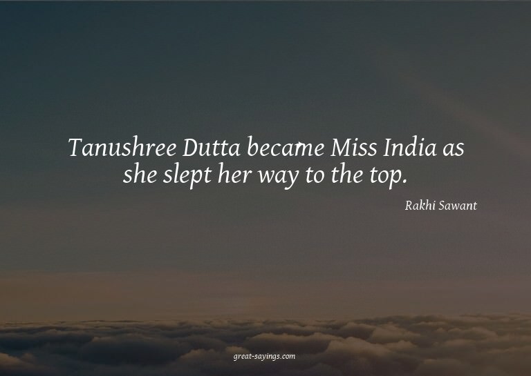 Tanushree Dutta became Miss India as she slept her way