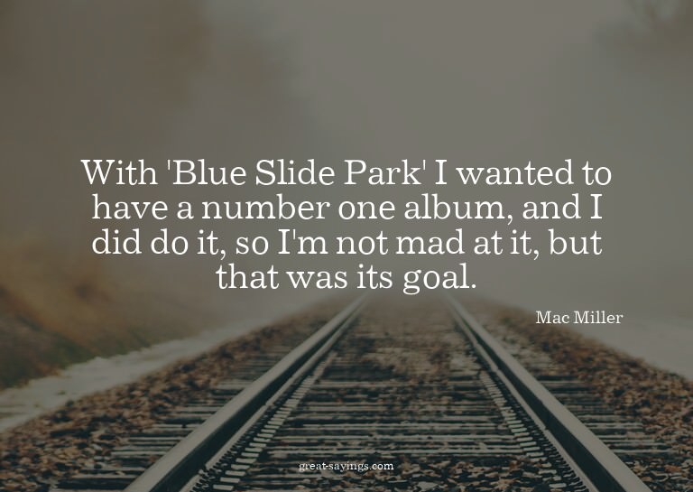 With 'Blue Slide Park' I wanted to have a number one al