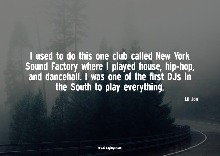 I used to do this one club called New York Sound Factor