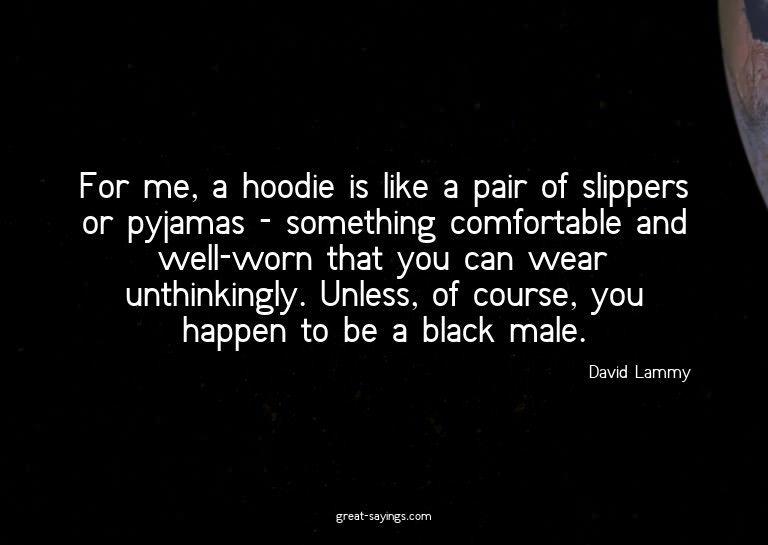 For me, a hoodie is like a pair of slippers or pyjamas
