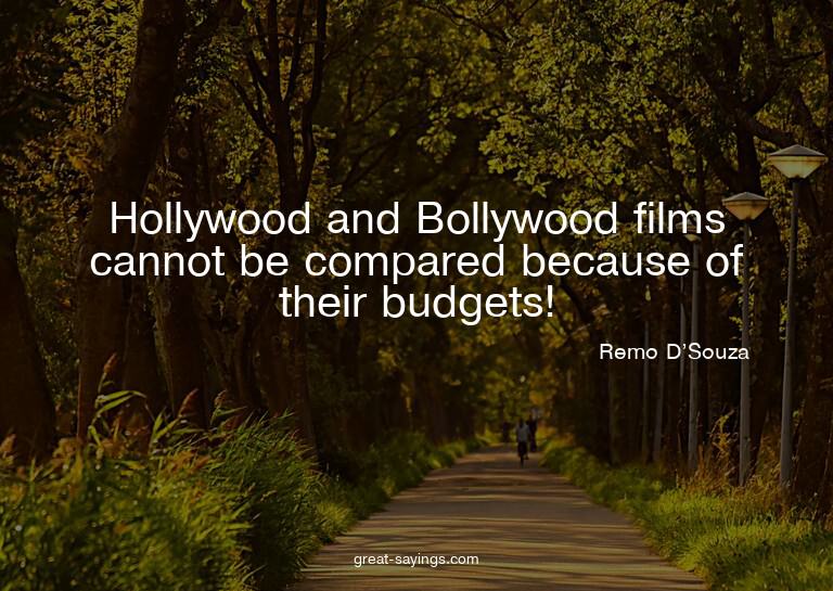Hollywood and Bollywood films cannot be compared becaus