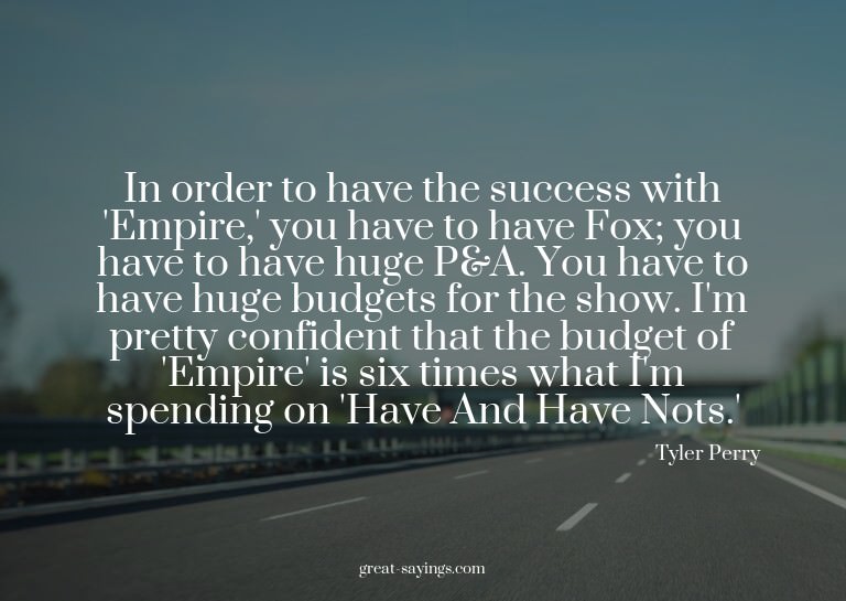 In order to have the success with 'Empire,' you have to
