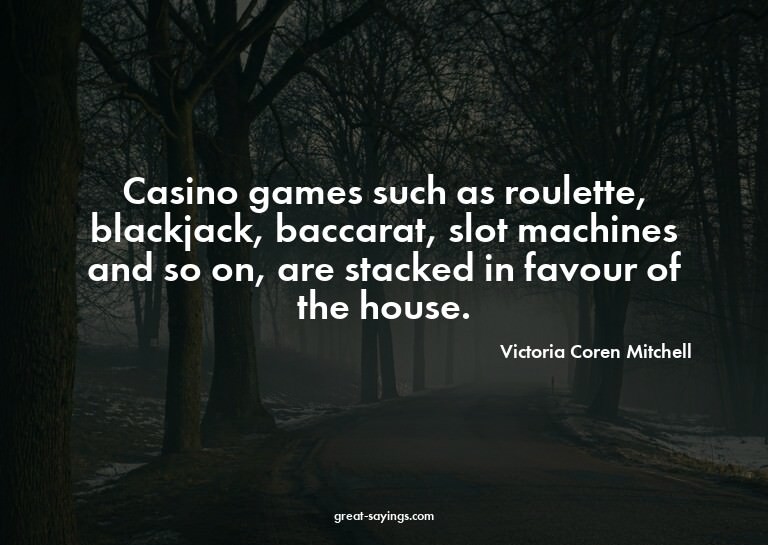 Casino games such as roulette, blackjack, baccarat, slo