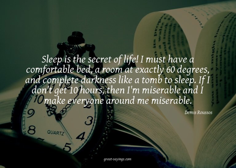 Sleep is the secret of life! I must have a comfortable