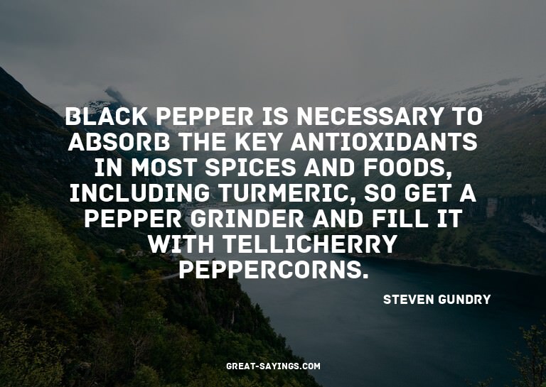 Black pepper is necessary to absorb the key antioxidant