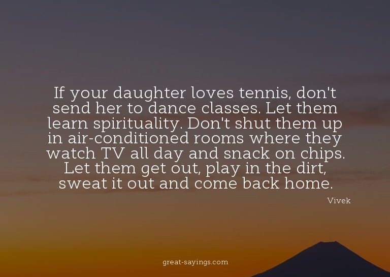If your daughter loves tennis, don't send her to dance