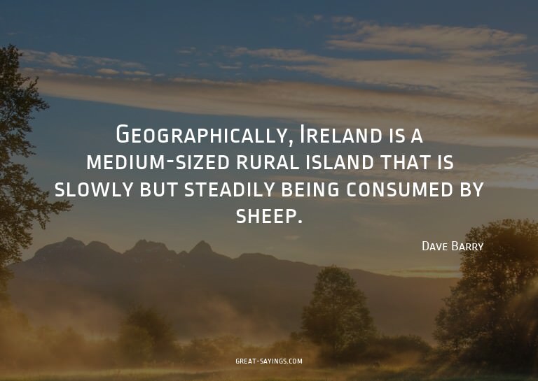 Geographically, Ireland is a medium-sized rural island