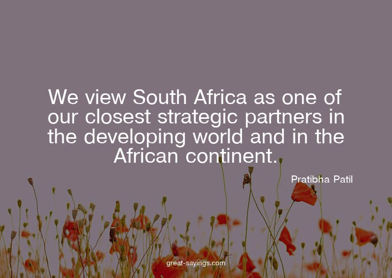 We view South Africa as one of our closest strategic pa