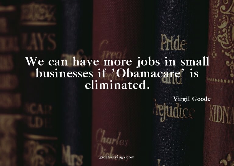 We can have more jobs in small businesses if 'Obamacare