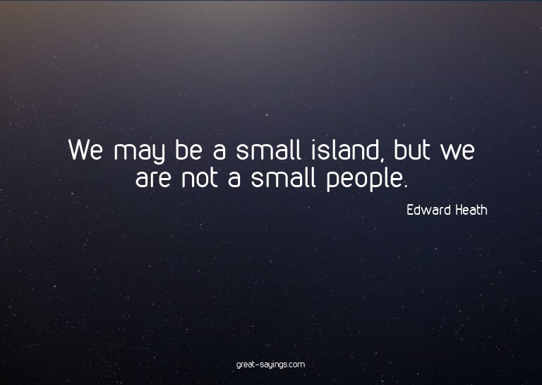 We may be a small island, but we are not a small people
