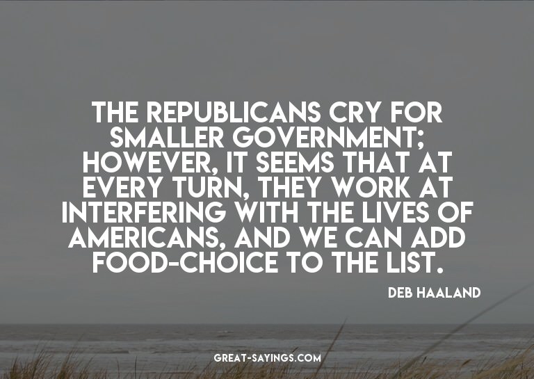 The Republicans cry for smaller government; however, it