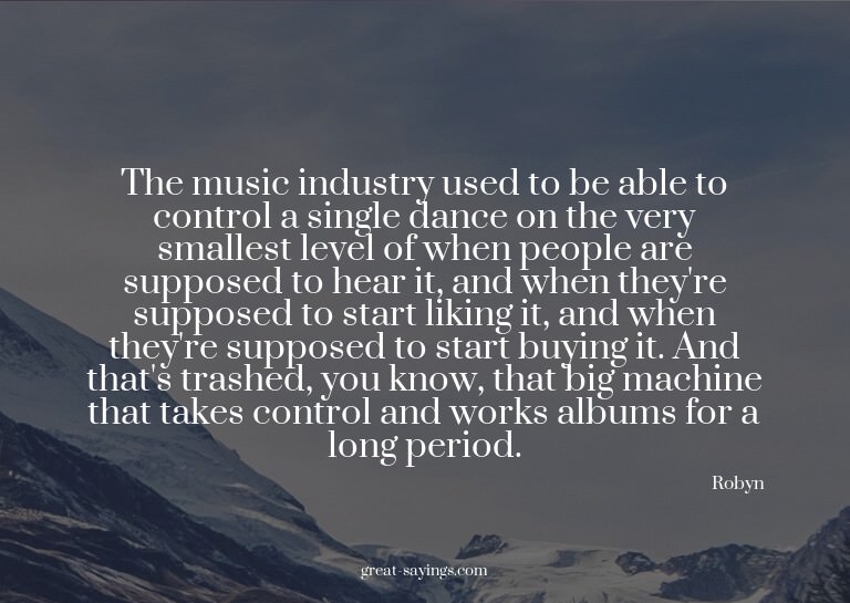 The music industry used to be able to control a single