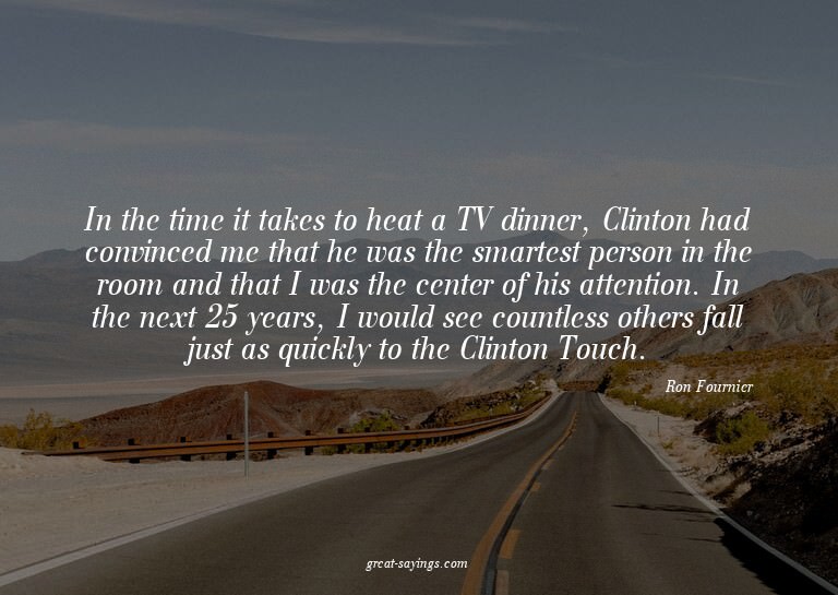 In the time it takes to heat a TV dinner, Clinton had c
