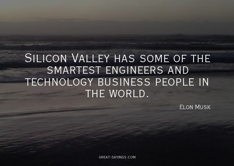 Silicon Valley has some of the smartest engineers and t