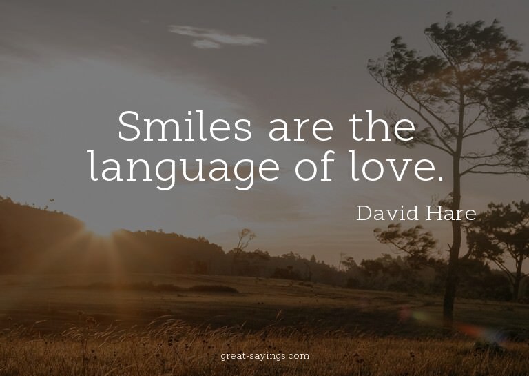 Smiles are the language of love.

