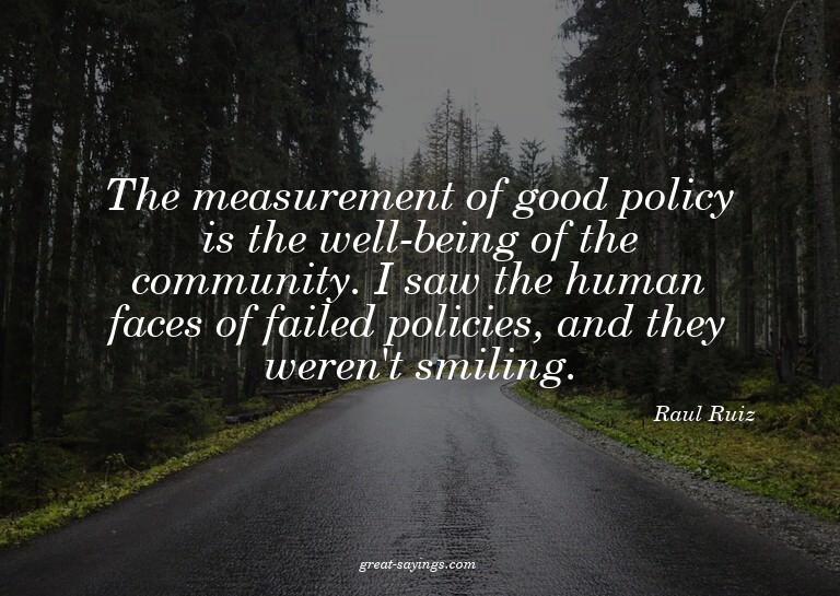 The measurement of good policy is the well-being of the