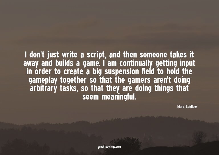 I don't just write a script, and then someone takes it