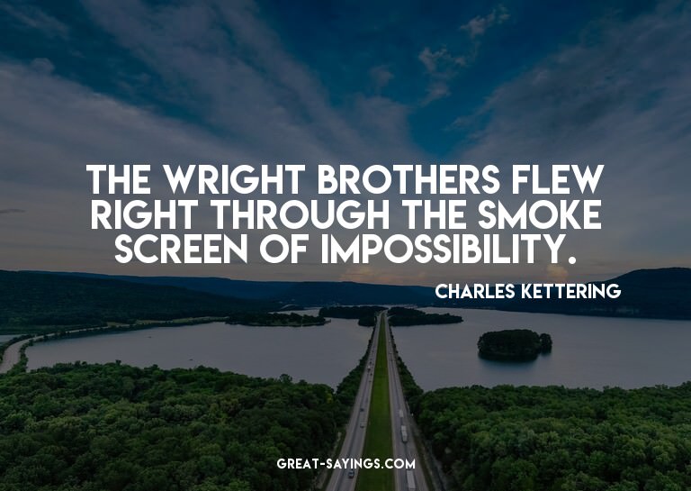The Wright brothers flew right through the smoke screen